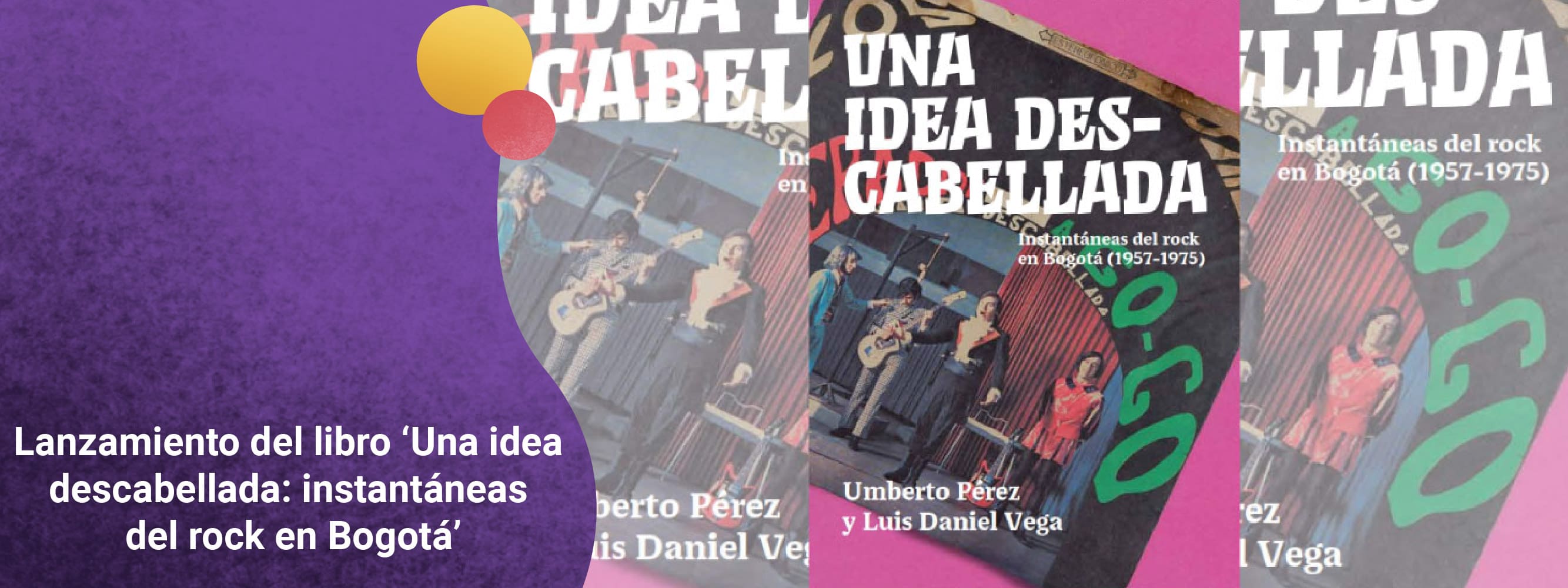 Lanzamiento del libro ‘Una idea descabellada: instantáneas del rock en Bogotá’