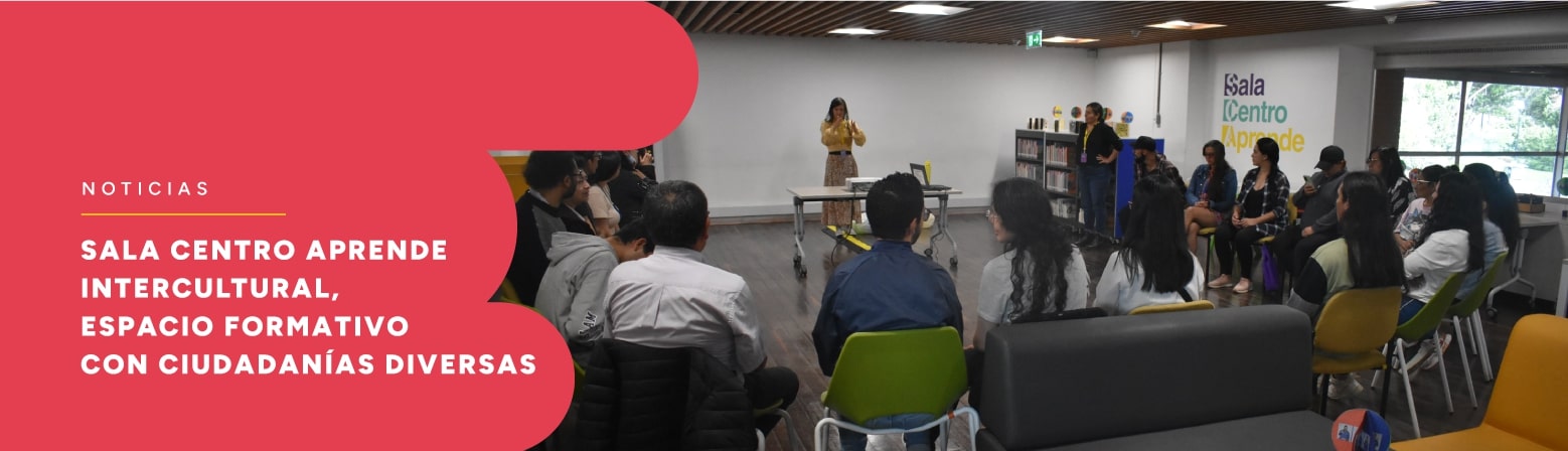 Sala Centro Aprende Intercultural, espacios formativos con ciudadanías diversas