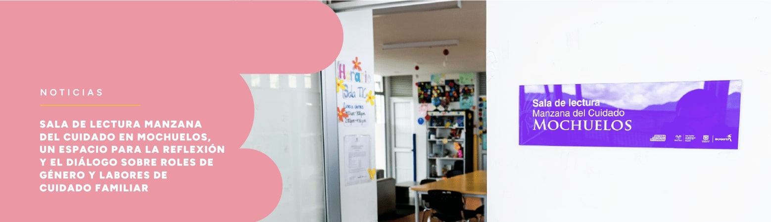 Sala de Lectura Manzana del Cuidado en Mochuelos, un espacio para la reflexión y el diálogo sobre roles de género y labores de cuidado familiar