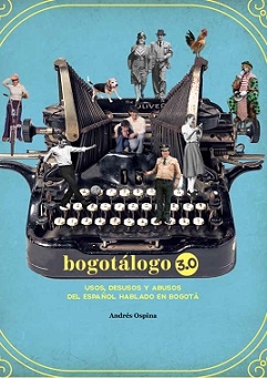 Carátula de Bogotálogo 3.0: usos, desusos y abusos del español hablado en Bogotá